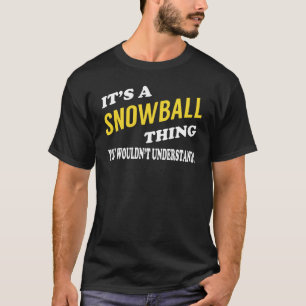 Het is een SNOWBALL die je niet zou begrijpen T-shirt