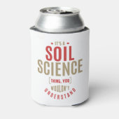 Het is een Soil Science Ding. Cadeauideeën Blikjeskoeler (Blikje Achterkant)