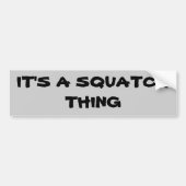 Het is een Squatch ding Bumpersticker (Voorkant)