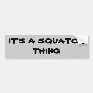 Het is een Squatch ding Bumpersticker