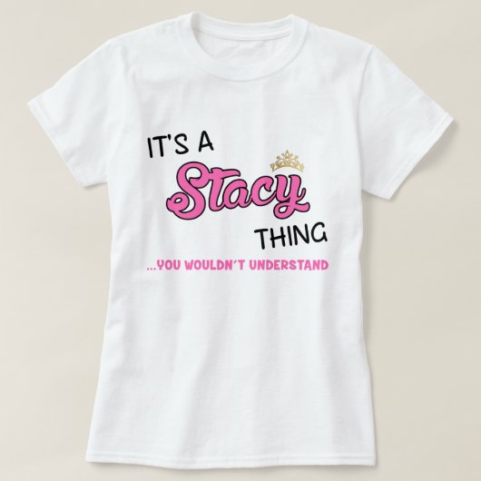 Het is een Stacy-ding dat je T-Shirt niet zou begr (Design voorkant)