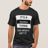 Het is een Stanton ding dat je niet zult begrijpen T-shirt (Voorkant)