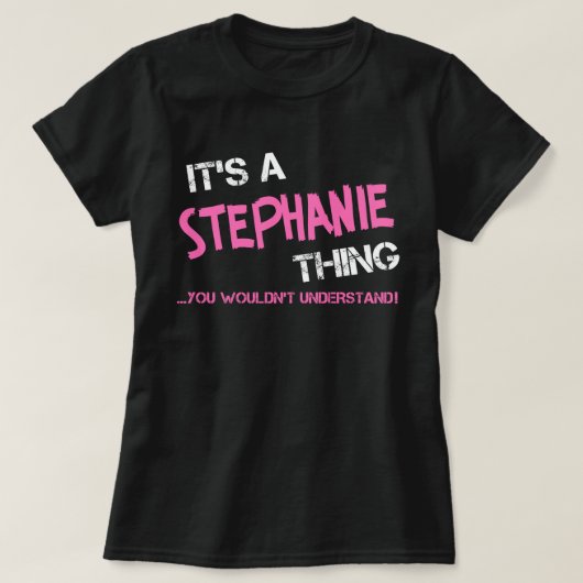 Het is een Stephanie ding dat je niet zou begrijpe T-shirt (Design voorkant)