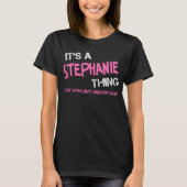Het is een Stephanie ding dat je niet zou begrijpe T-shirt (Voorkant)