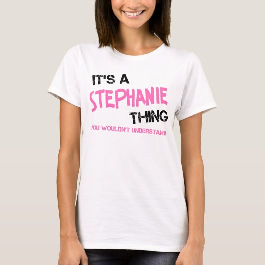 Het is een Stephanie ding dat je niet zou begrijpe T-shirt (Voorkant)