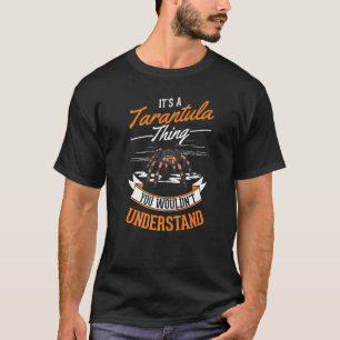 Het is een Tarantula-ding Je zou Tar niet begrijpe T-shirt