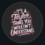 Het is een Taylor ding dat je vrouwen niet zou beg Ronde Sticker<br><div class="desc">Het is een Taylor ding dat je niet zou begrijpen vrouwen Mannen Kinder</div>