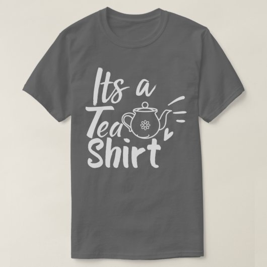 Het is een Tea Shirt Tea Lover Shirt Tea Lover ea  (Design voorkant)
