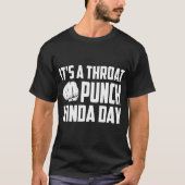 Het is een Throat Punch Kinda Dag T-shirt (Voorkant)