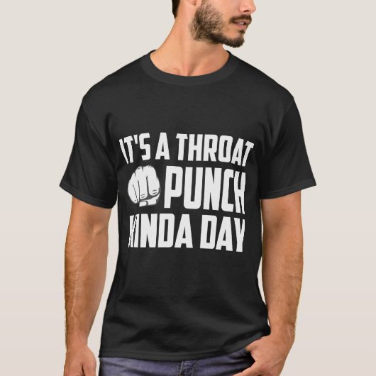 Het is een Throat Punch Kinda Dag T-shirt (Voorkant)