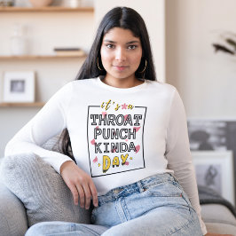 Het is een Throat Punch Kinda Day Sarcastische vro T-shirt
