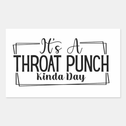 Het is een Throat Punch Kinda Day Sticker (Voorkant)