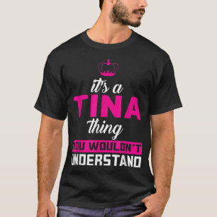Het is een Tina ding dat je niet zou begrijpen T-shirt