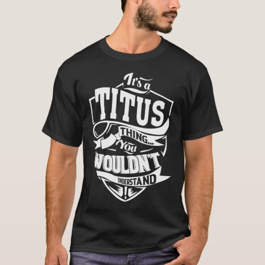 Het is een TITUS ding dat je niet zou begrijpen T-shirt (Voorkant)