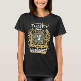 Het Is Een Tomey Ding Dat Je Niet Kunt Begrijpen T-shirt