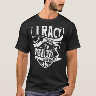 Het is een TRACY-ding, je zou het niet begrijpen T-shirt