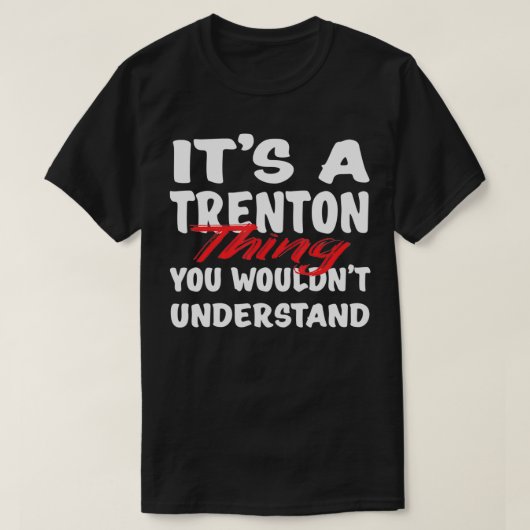 Het is een Trenton-ding dat je niet zou begrijpen. T-shirt (Design voorkant)