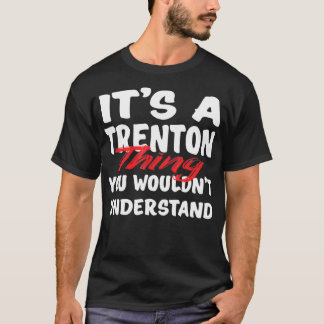 Het is een Trenton-ding dat je niet zou begrijpen. T-shirt