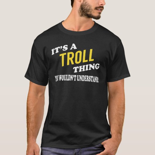 Het is een TROLL ding dat je niet zou begrijpen T-shirt (Voorkant)