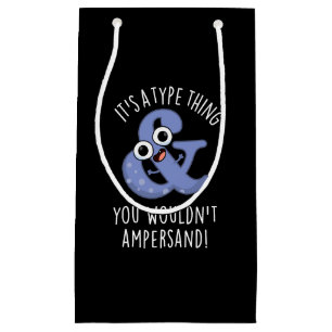 Het is een type ding dat je niet zou ampersand let klein cadeauzakje