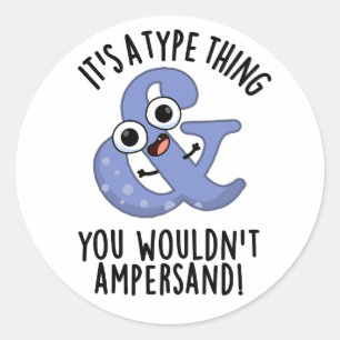 Het is een type ding dat je niet zou ampersand let ronde sticker