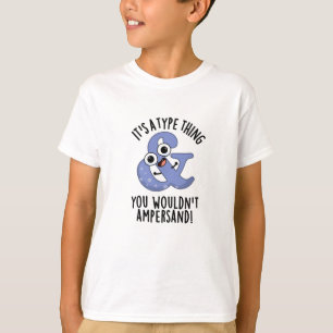 Het is een type ding dat je niet zou ampersand let t-shirt