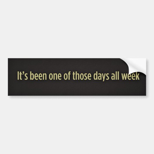 Het is een van die dagen de hele week geweest. bumpersticker (Voorkant)