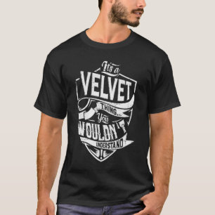 Het is een VELVET-ding, je zou het niet begrijpen T-shirt