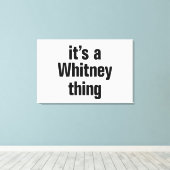 Het is een Whitney ding Canvas Afdruk (Insitu (Houten vloer))