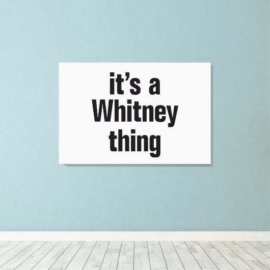 Het is een Whitney ding Canvas Afdruk (Insitu (Houten vloer))