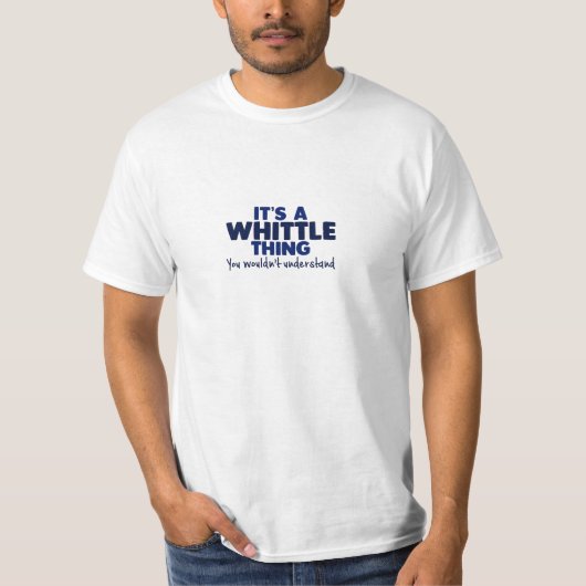 Het is een Whittle Thing Surname T-Shirt (Voorkant)