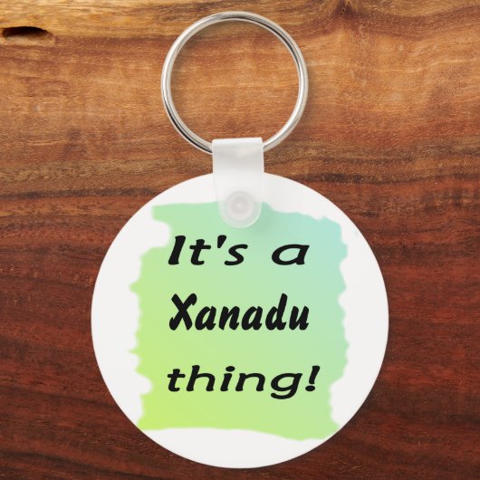 Het is een Xanadu ding! Sleutelhanger (Voorkant)