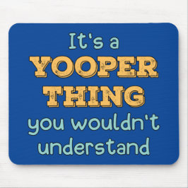 Het is een Yooper ding Muismat