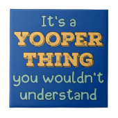 Het is een Yooper ding Tegeltje (Voorkant)