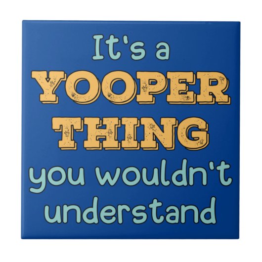 Het is een Yooper ding Tegeltje (Voorkant)