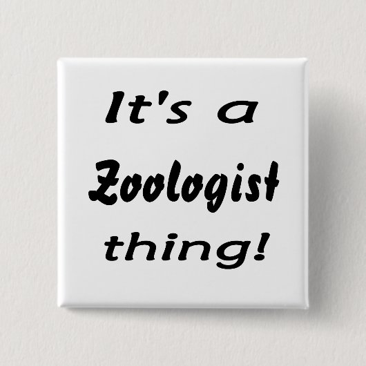 Het is een ziooloog ding! vierkante button 5,1 cm (Voorkant)