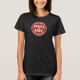Het is eenvoudig, maar niet makkelijk t-shirt
