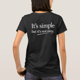 Het is eenvoudig, maar niet makkelijk t-shirt