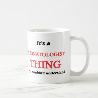 Het is en neonatoloog ding, je zou het niet begrij koffiemok
