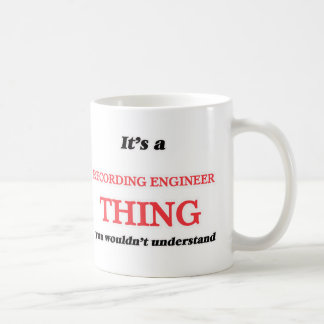 Het is en Opname Engineer ding, je zou niet gaan Koffiemok
