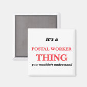 Het is en Postal Worker ding, je zou het niet begr Magneet (Voorkant / Achterkant)