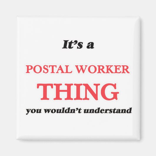 Het is en Postal Worker ding, je zou het niet begr Magneet (Voorkant)