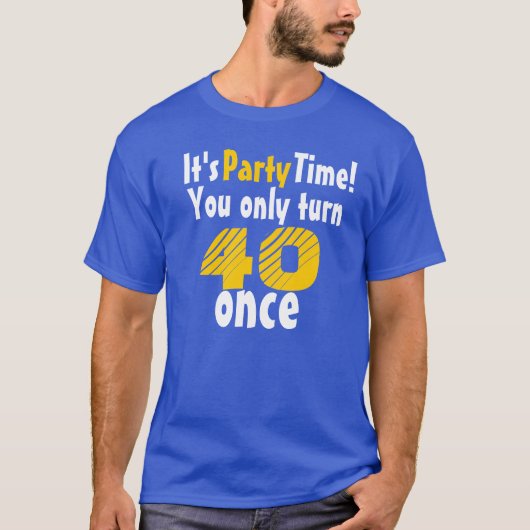Het is feesttijd dat je maar 40 keer draait t-shirt (Voorkant)