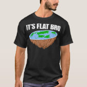 Het is Flat Bro Flat Earth Conspiracy Science Funn T-shirt (Voorkant)