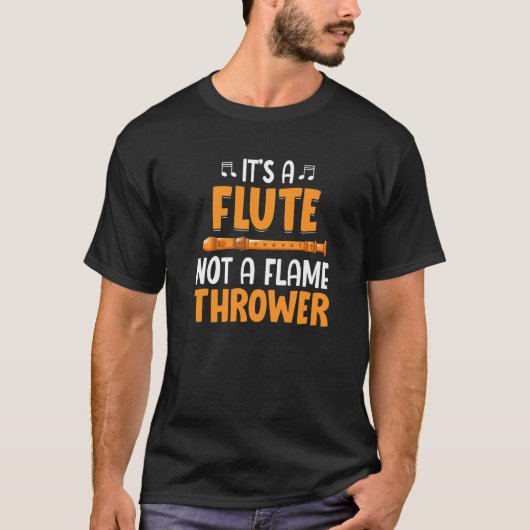 Het is Flute Not Flame Thrower Flutist Music Playe T-shirt (Voorkant)