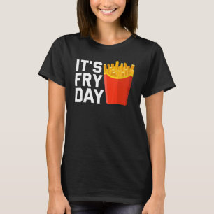 Het is Fry Day French Fries Foodie French Fries T-shirt