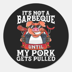 Het is geen barbecue totdat mijn varkensvlees grap ronde sticker