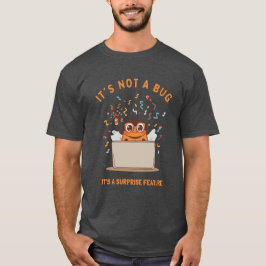 Het Is Geen Bug, Het Is Een Verrassingsfunctie T-shirt