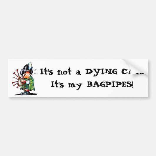 Het is geen DYING CAT...het is mijn BAGPIPES! Bumpersticker (Voorkant)