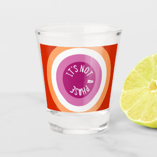 Het is geen fase. shot glas